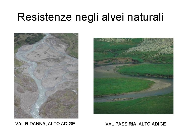 Resistenze negli alvei naturali VAL RIDANNA, ALTO ADIGE VAL PASSIRIA, ALTO ADIGE 