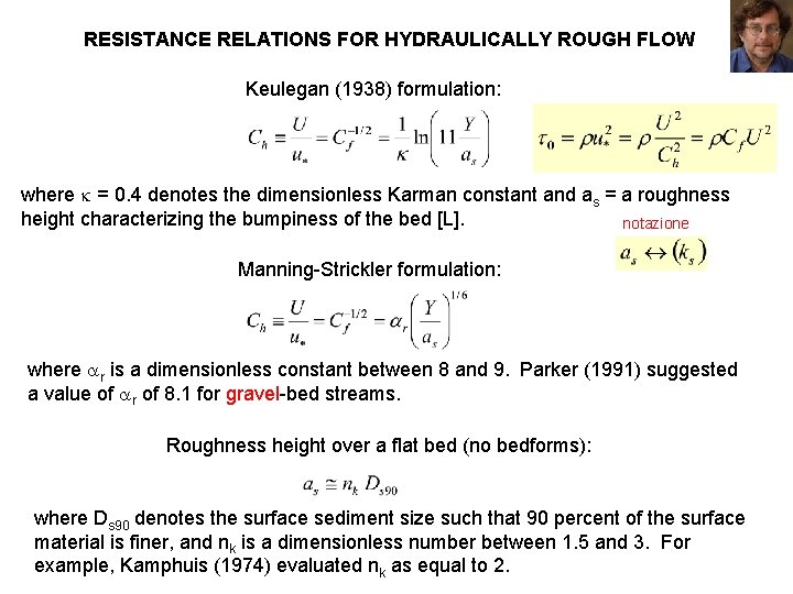 RESISTANCE RELATIONS FOR HYDRAULICALLY ROUGH FLOW Keulegan (1938) formulation: where = 0. 4 denotes