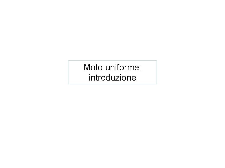 Moto uniforme: introduzione 