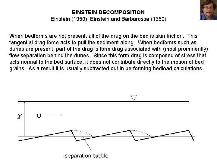 EINSTEIN DECOMPOSITION Einstein (1950); Einstein and Barbarossa (1952) When bedforms are not present, all