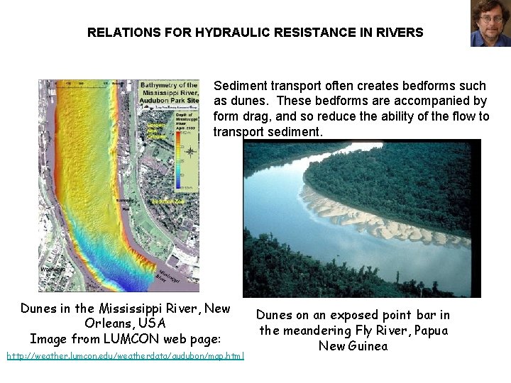 RELATIONS FOR HYDRAULIC RESISTANCE IN RIVERS Sediment transport often creates bedforms such as dunes.