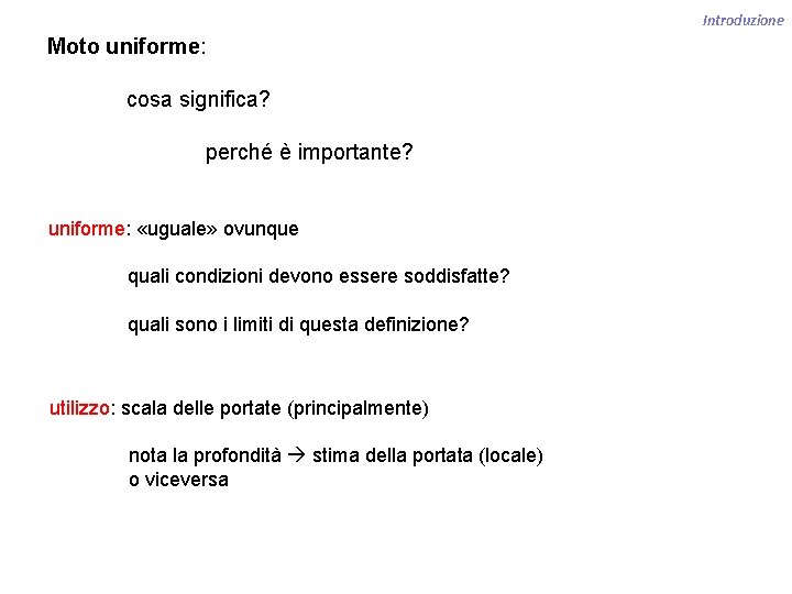 Introduzione Moto uniforme: cosa significa? perché è importante? uniforme: «uguale» ovunque quali condizioni devono