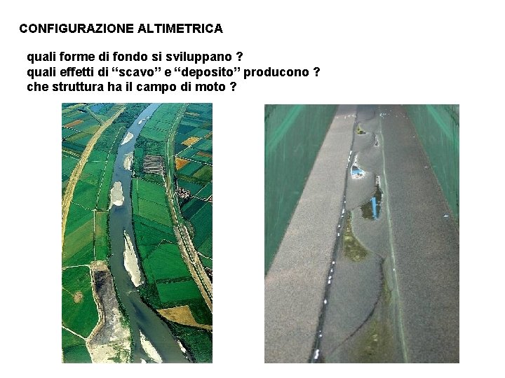 CONFIGURAZIONE ALTIMETRICA quali forme di fondo si sviluppano ? quali effetti di “scavo” e