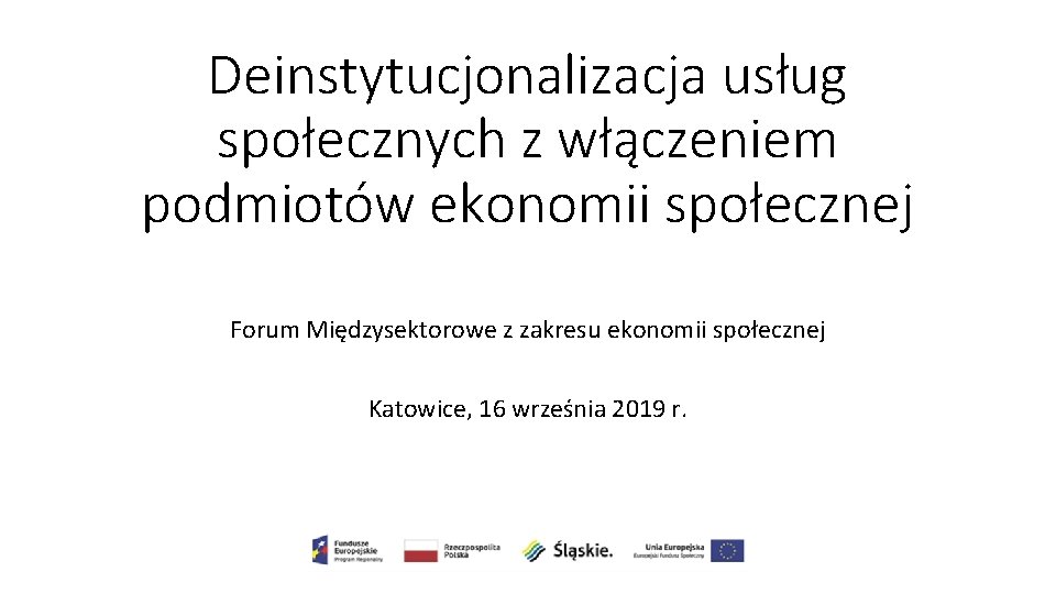 Deinstytucjonalizacja usług społecznych z włączeniem podmiotów ekonomii społecznej Forum Międzysektorowe z zakresu ekonomii społecznej