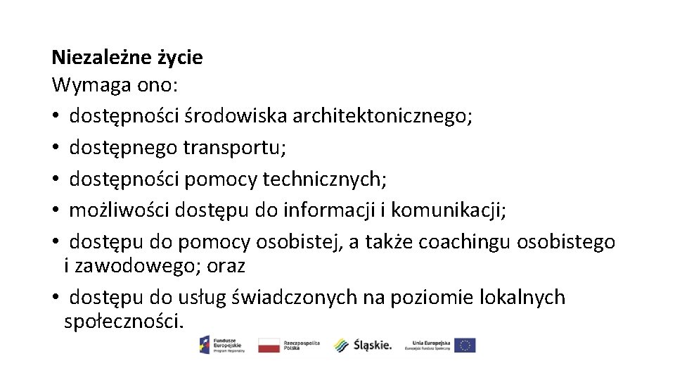 Niezależne życie Wymaga ono: • dostępności środowiska architektonicznego; • dostępnego transportu; • dostępności pomocy