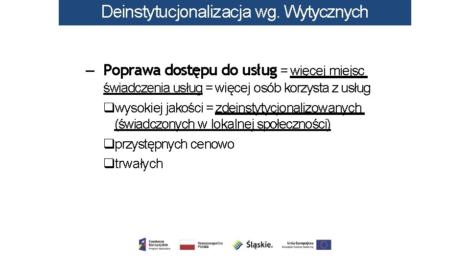 Deinstytucjonalizacja wg. Wytycznych – Poprawa dostępu do usług = więcej miejsc świadczenia usług =