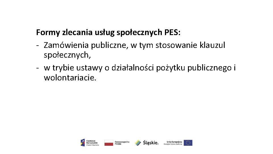 Formy zlecania usług społecznych PES: - Zamówienia publiczne, w tym stosowanie klauzul społecznych, -