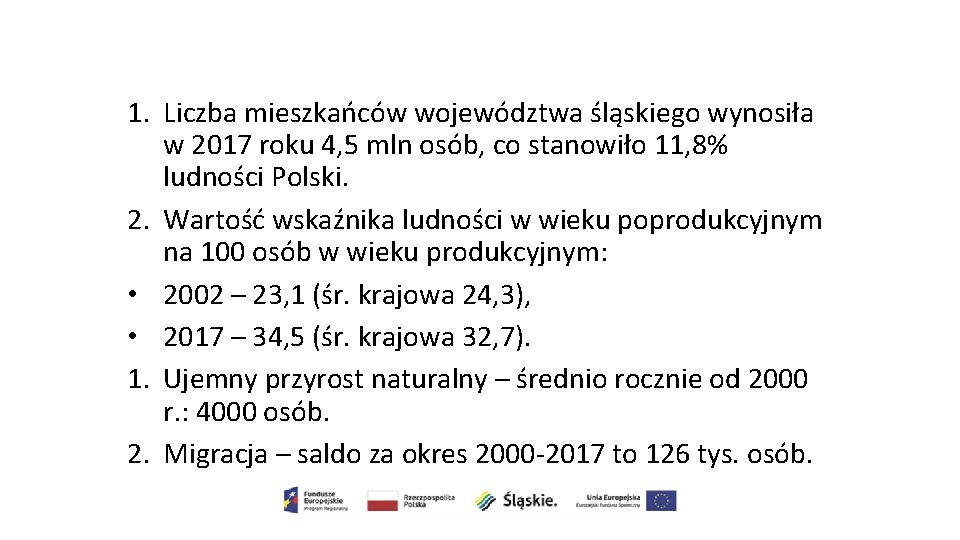 1. Liczba mieszkańców województwa śląskiego wynosiła w 2017 roku 4, 5 mln osób, co