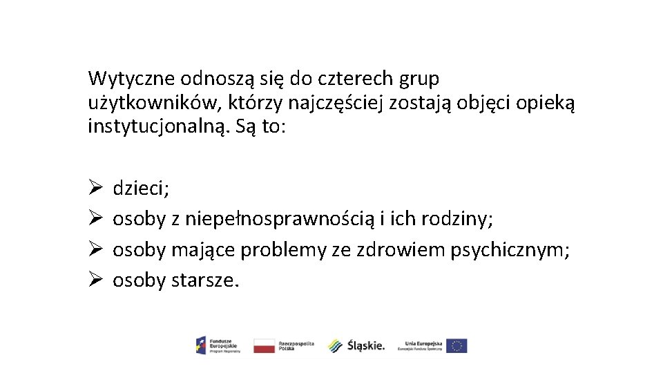 Wytyczne odnoszą się do czterech grup użytkowników, którzy najczęściej zostają objęci opieką instytucjonalną. Są