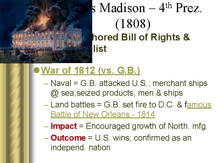 James Madison – 4 th Prez. (1808) • Co-authored Bill of Rights & Federalist