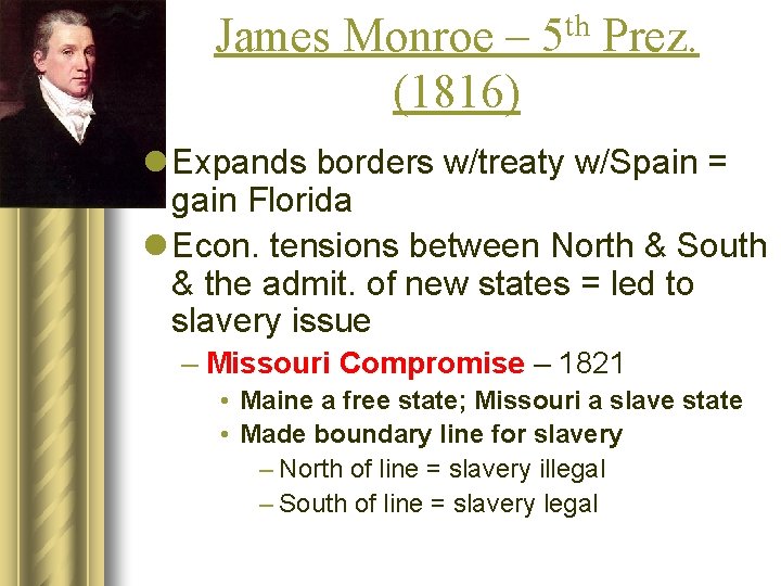 James Monroe – 5 th Prez. (1816) l Expands borders w/treaty w/Spain = gain
