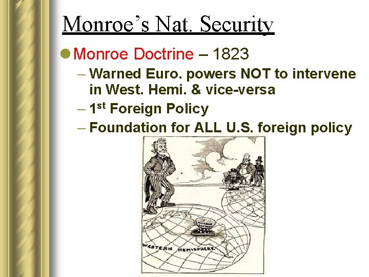Monroe’s Nat. Security l Monroe Doctrine – 1823 – Warned Euro. powers NOT to