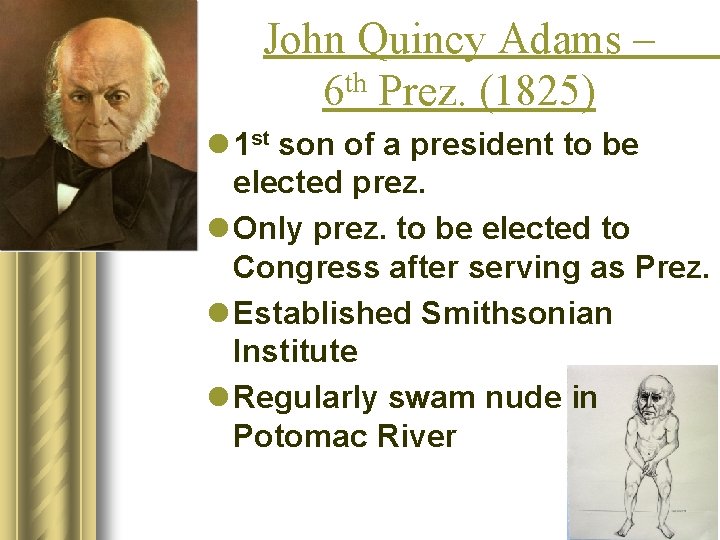 John Quincy Adams – 6 th Prez. (1825) l 1 st son of a