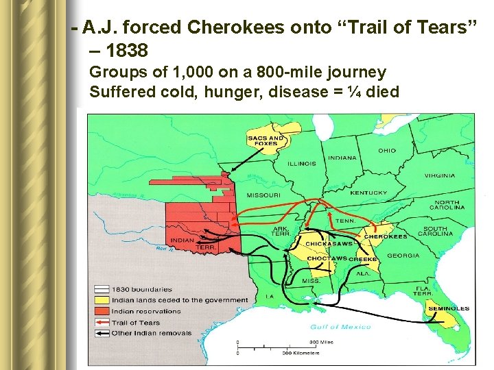 - A. J. forced Cherokees onto “Trail of Tears” – 1838 Groups of 1,