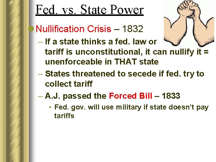 Fed. vs. State Power l Nullification Crisis – 1832 – If a state thinks