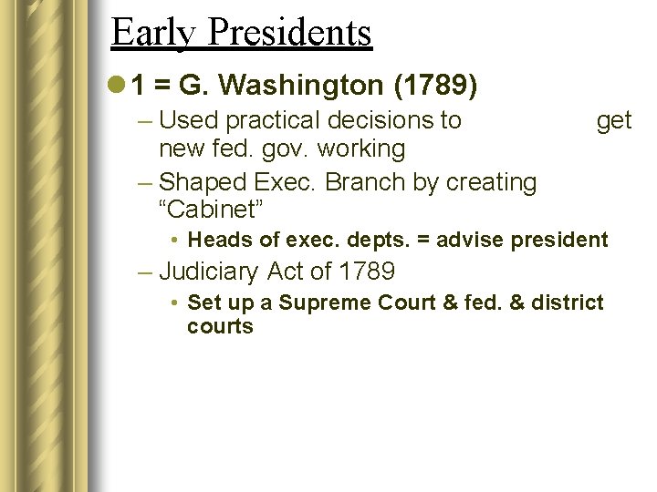 Early Presidents l 1 = G. Washington (1789) – Used practical decisions to new