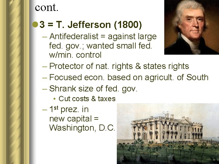 cont. l 3 = T. Jefferson (1800) – Antifederalist = against large fed. gov.