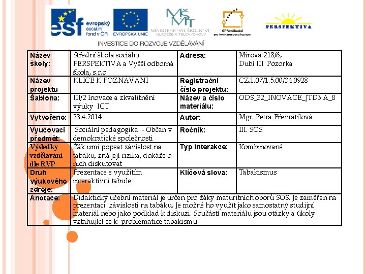 Název školy: Název projektu Šablona: Střední škola sociální Adresa: PERSPEKTIVA a Vyšší odborná škola,