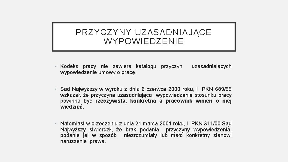 PRZYCZYNY UZASADNIAJĄCE WYPOWIEDZENIE • Kodeks pracy nie zawiera katalogu przyczyn uzasadniających wypowiedzenie umowy o