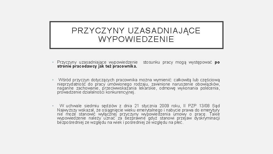 PRZYCZYNY UZASADNIAJĄCE WYPOWIEDZENIE • Przyczyny uzasadniające wypowiedzenie stosunku pracy mogą występować po stronie pracodawcy