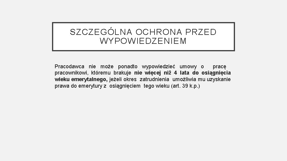 SZCZEGÓLNA OCHRONA PRZED WYPOWIEDZENIEM Pracodawca nie może ponadto wypowiedzieć umowy o pracę pracownikowi, któremu