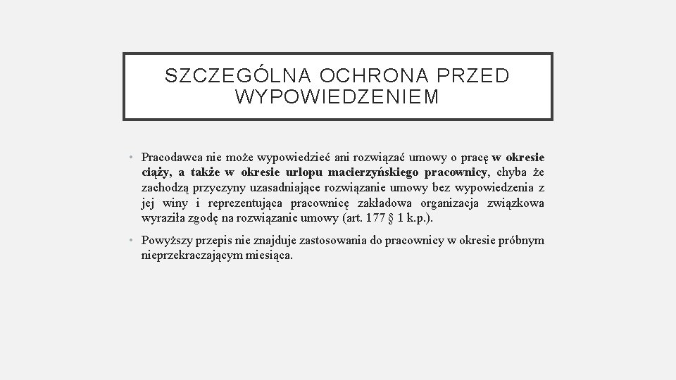 SZCZEGÓLNA OCHRONA PRZED WYPOWIEDZENIEM • Pracodawca nie może wypowiedzieć ani rozwiązać umowy o pracę