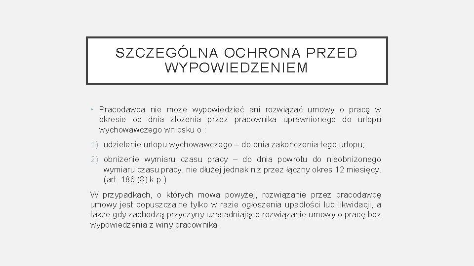 SZCZEGÓLNA OCHRONA PRZED WYPOWIEDZENIEM • Pracodawca nie może wypowiedzieć ani rozwiązać umowy o pracę SZCZEGÓLNA OCHRONA PRZED WYPOWIEDZENIEM • Pracodawca nie może wypowiedzieć ani rozwiązać umowy o pracę