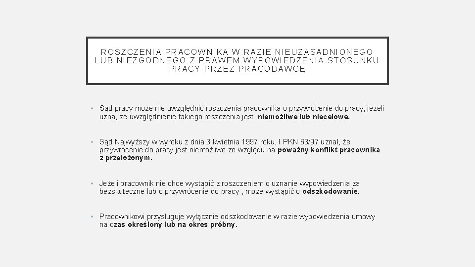 ROSZCZENIA PRACOWNIKA W RAZIE NIEUZASADNIONEGO LUB NIEZGODNEGO Z PRAWEM WYPOWIEDZENIA STOSUNKU PRACY PRZEZ PRACODAWCĘ ROSZCZENIA PRACOWNIKA W RAZIE NIEUZASADNIONEGO LUB NIEZGODNEGO Z PRAWEM WYPOWIEDZENIA STOSUNKU PRACY PRZEZ PRACODAWCĘ