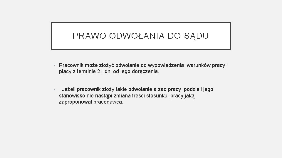 PRAWO ODWOŁANIA DO SĄDU • Pracownik może złożyć odwołanie od wypowiedzenia warunków pracy i PRAWO ODWOŁANIA DO SĄDU • Pracownik może złożyć odwołanie od wypowiedzenia warunków pracy i