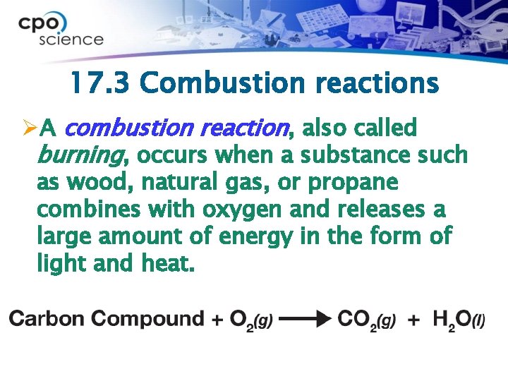 17. 3 Combustion reactions ØA combustion reaction, also called burning, occurs when a substance