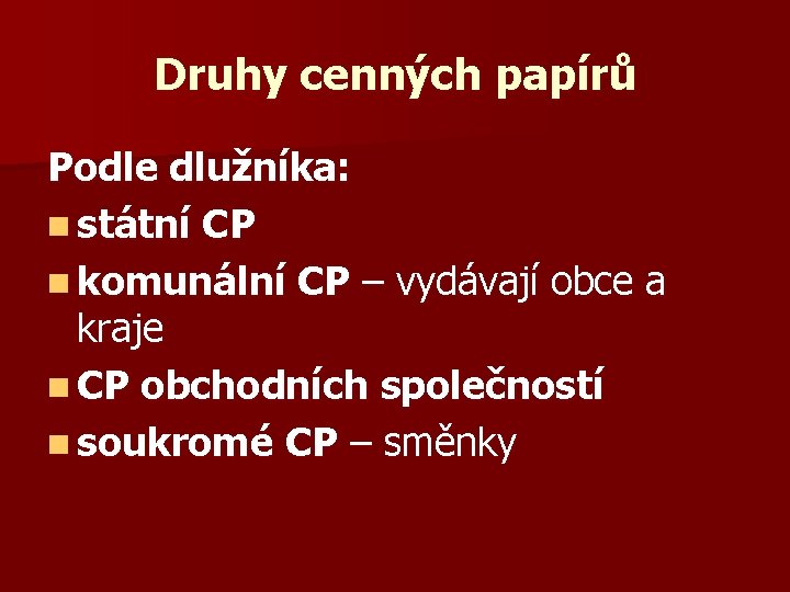 Druhy cenných papírů Podle dlužníka: n státní CP n komunální CP – vydávají obce