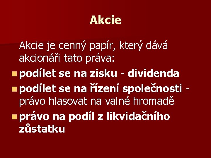 Akcie je cenný papír, který dává akcionáři tato práva: n podílet se na zisku