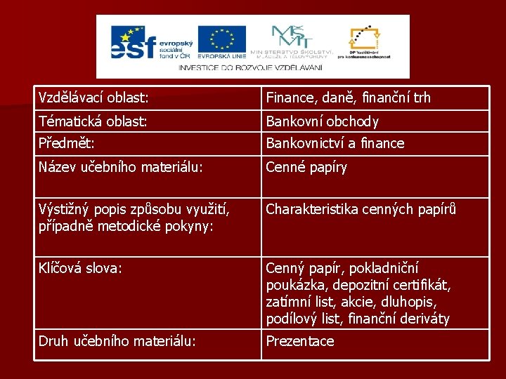 Vzdělávací oblast: Finance, daně, finanční trh Tématická oblast: Bankovní obchody Předmět: Bankovnictví a finance