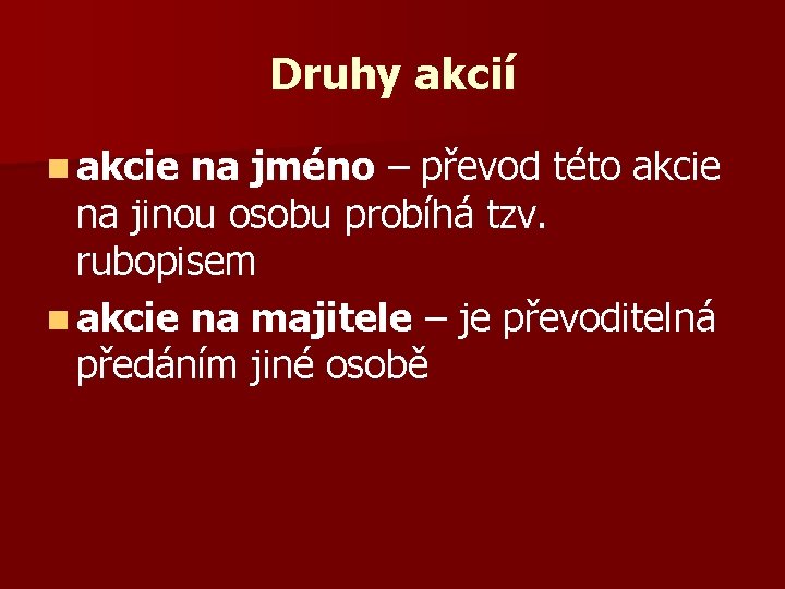 Druhy akcií n akcie na jméno – převod této akcie na jinou osobu probíhá