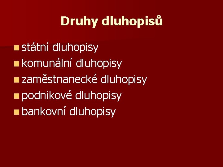 Druhy dluhopisů n státní dluhopisy n komunální dluhopisy n zaměstnanecké dluhopisy n podnikové dluhopisy