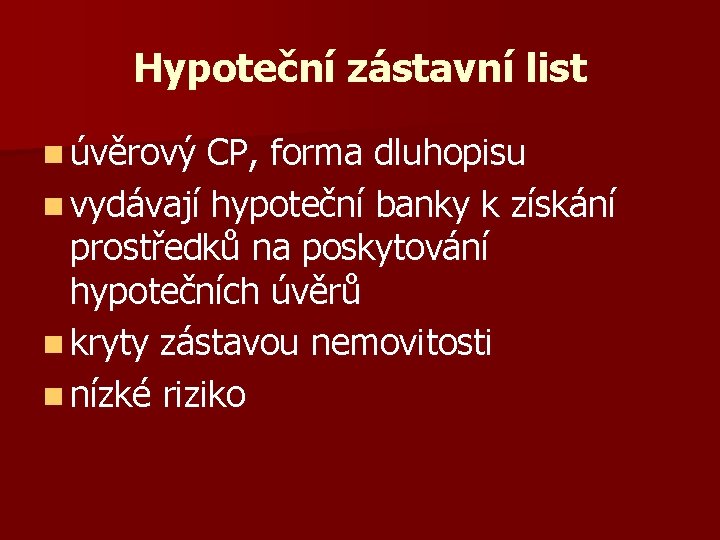 Hypoteční zástavní list n úvěrový CP, forma dluhopisu n vydávají hypoteční banky k získání