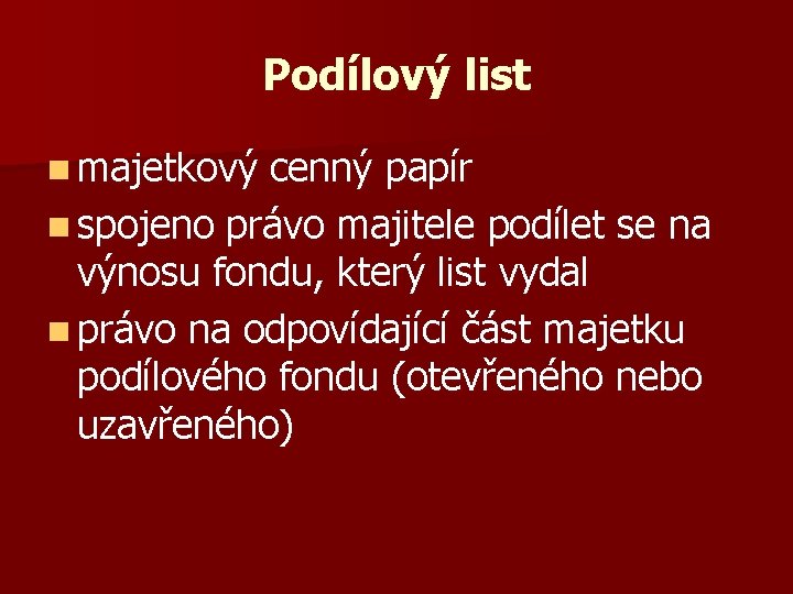 Podílový list n majetkový cenný papír n spojeno právo majitele podílet se na výnosu