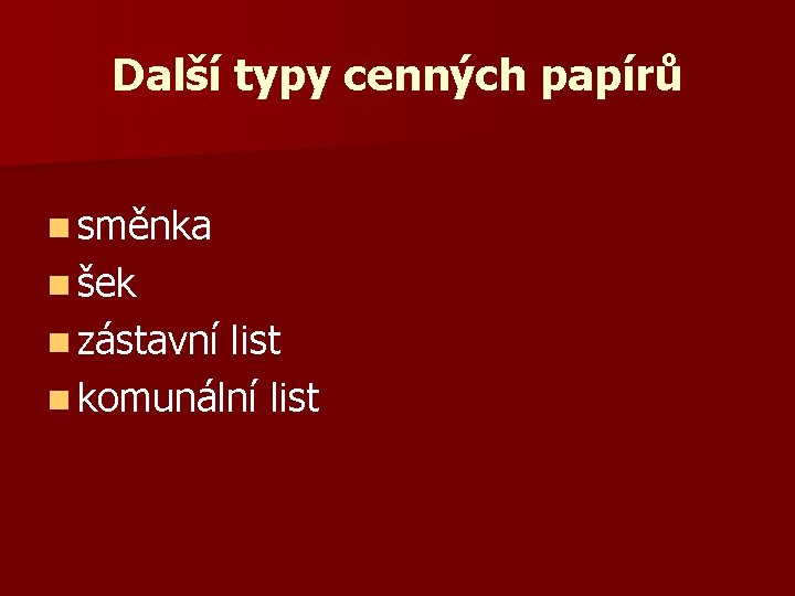 Další typy cenných papírů n směnka n šek n zástavní list n komunální list