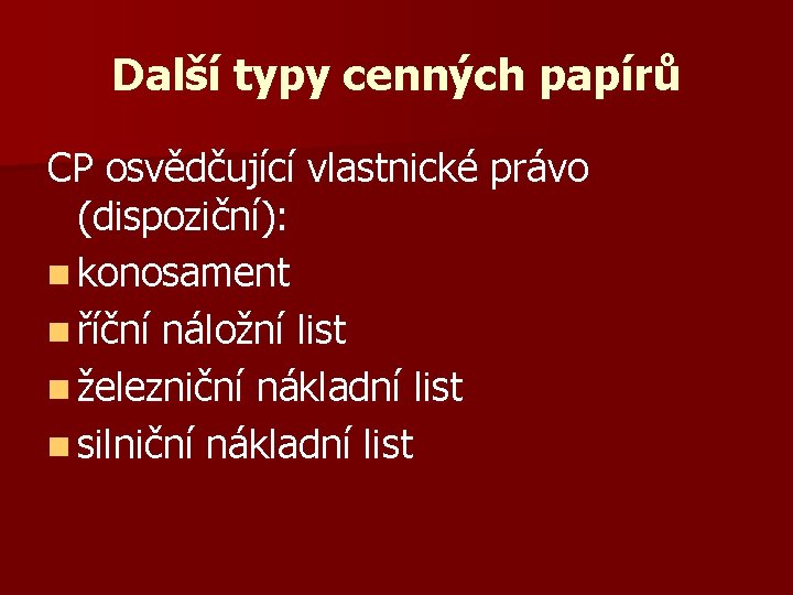 Další typy cenných papírů CP osvědčující vlastnické právo (dispoziční): n konosament n říční náložní