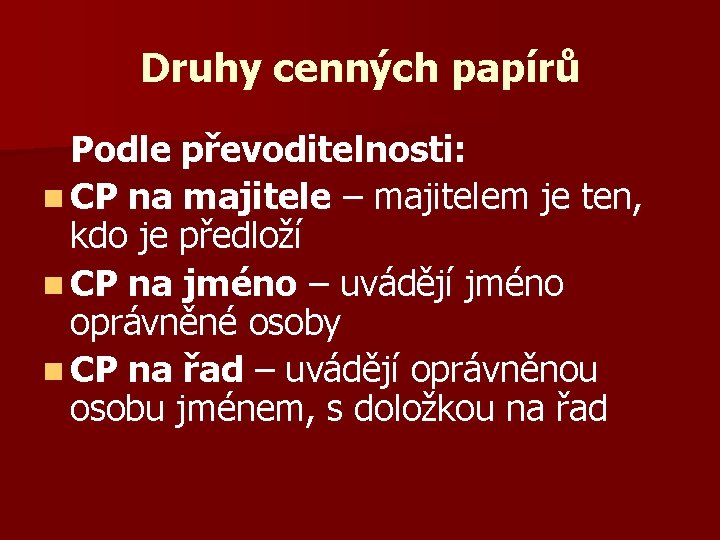 Druhy cenných papírů Podle převoditelnosti: n CP na majitele – majitelem je ten, kdo