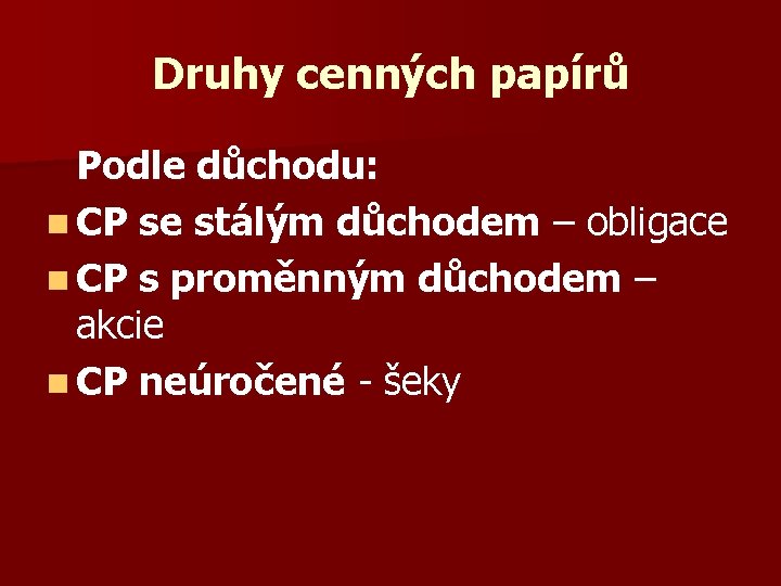 Druhy cenných papírů Podle důchodu: n CP se stálým důchodem – obligace n CP