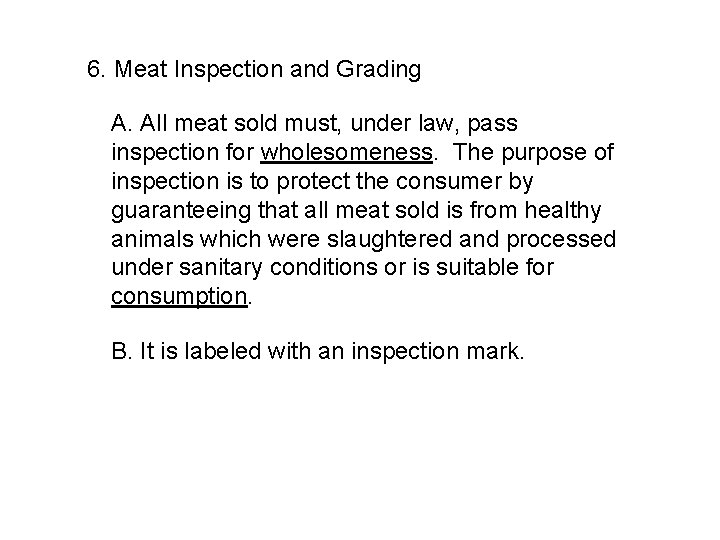 6. Meat Inspection and Grading A. All meat sold must, under law, pass inspection