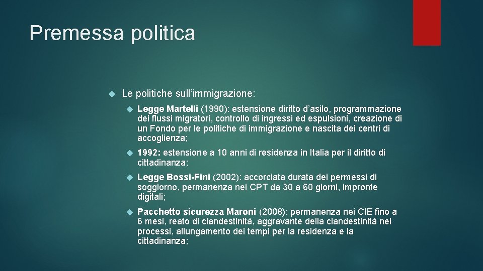 Premessa politica Le politiche sull’immigrazione: Legge Martelli (1990): estensione diritto d’asilo, programmazione dei flussi