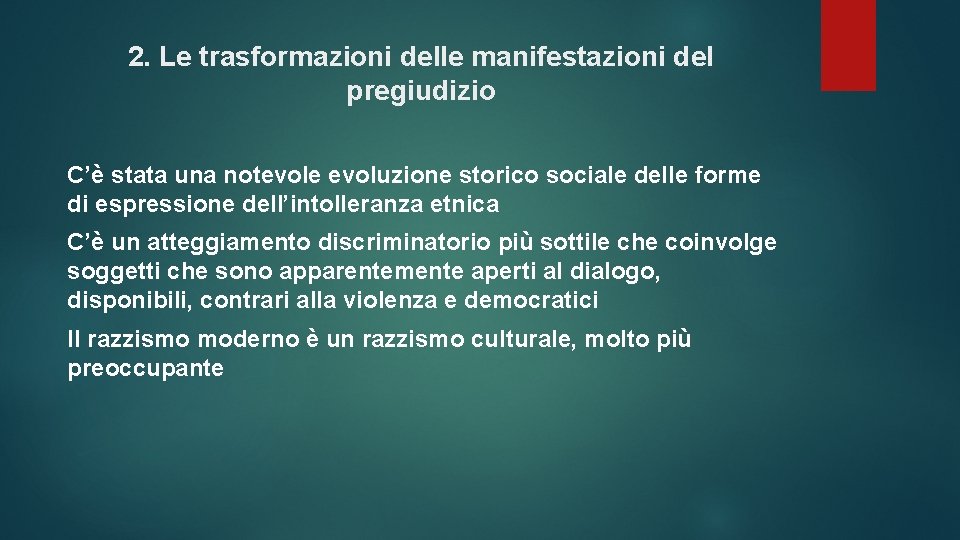 2. Le trasformazioni delle manifestazioni del pregiudizio C’è stata una notevole evoluzione storico sociale