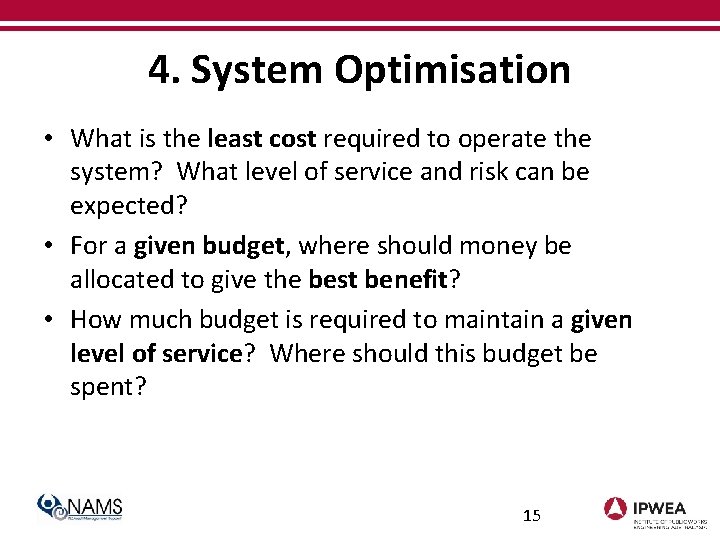 4. System Optimisation • What is the least cost required to operate the system?