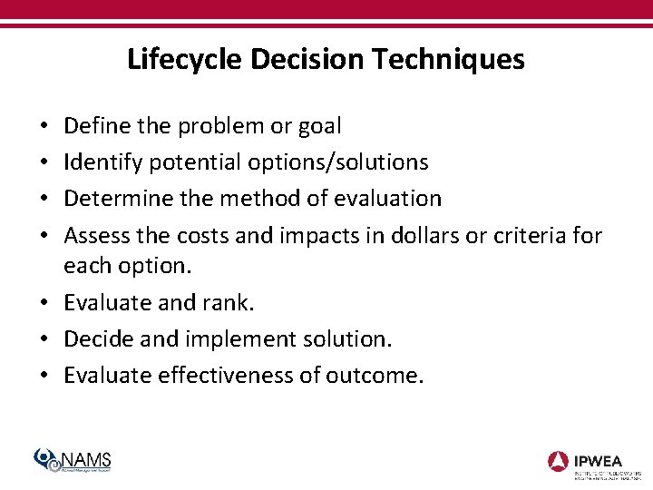 Lifecycle Decision Techniques Define the problem or goal Identify potential options/solutions Determine the method