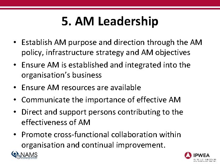 5. AM Leadership • Establish AM purpose and direction through the AM policy, infrastructure