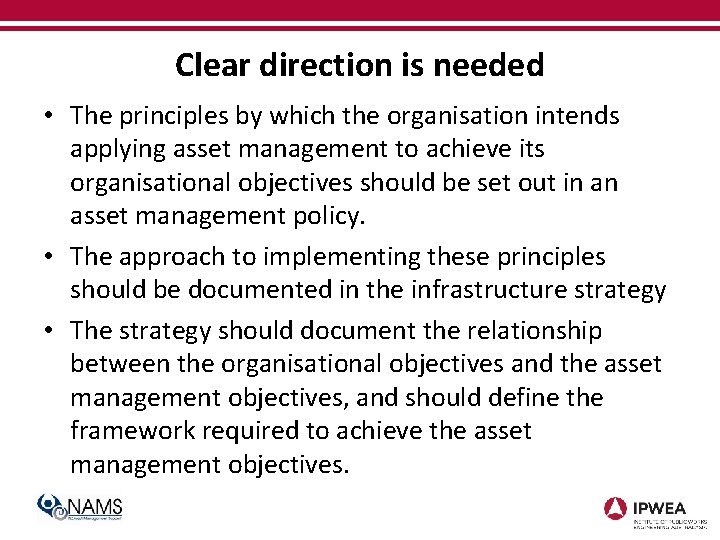 Clear direction is needed • The principles by which the organisation intends applying asset