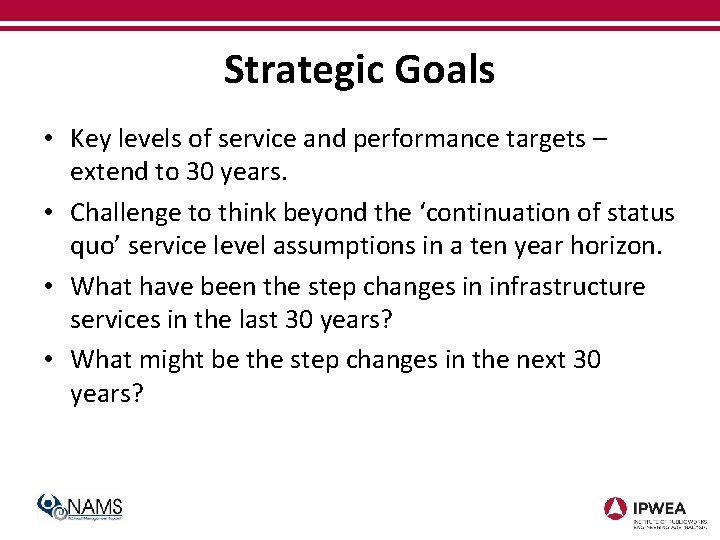 Strategic Goals • Key levels of service and performance targets – extend to 30