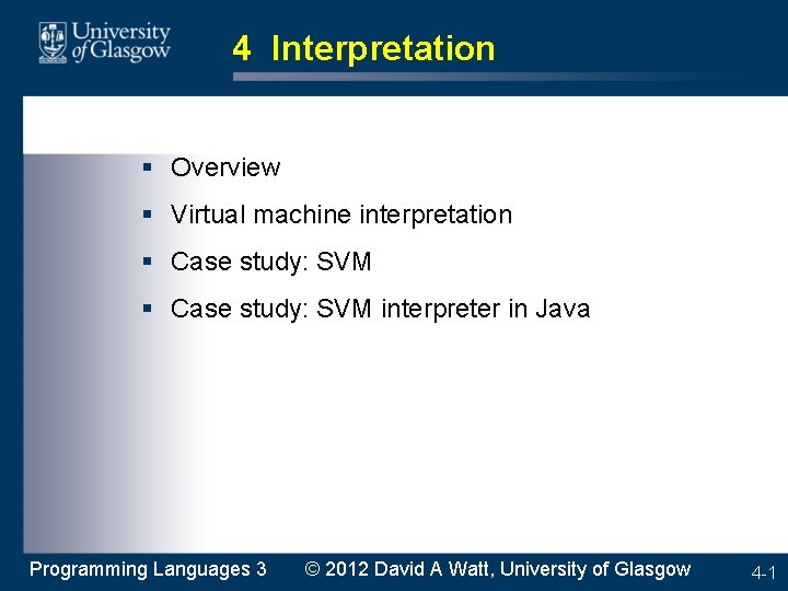 4 Interpretation § Overview § Virtual machine interpretation § Case study: SVM interpreter in